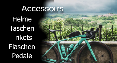 Helme Taschen Trikots Flaschen Pedale  Accessoirs